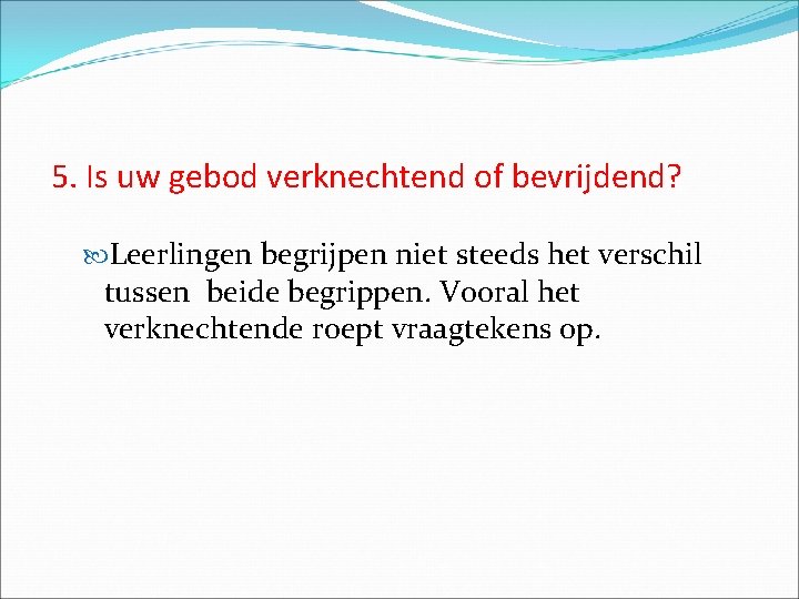 5. Is uw gebod verknechtend of bevrijdend? Leerlingen begrijpen niet steeds het verschil tussen