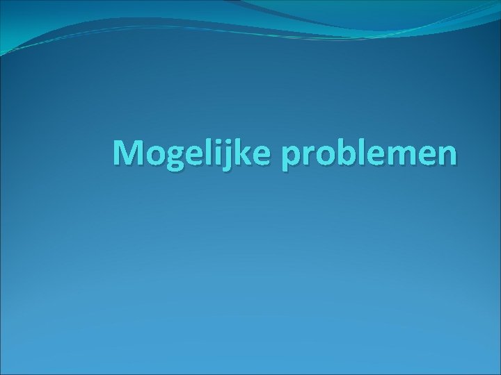 Mogelijke problemen 