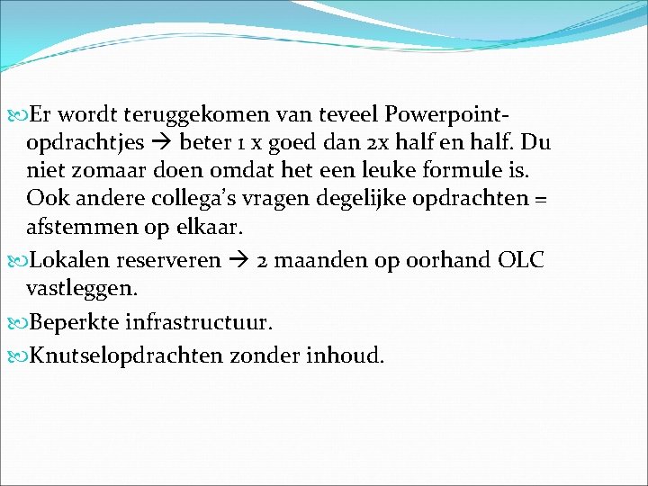  Er wordt teruggekomen van teveel Powerpointopdrachtjes beter 1 x goed dan 2 x