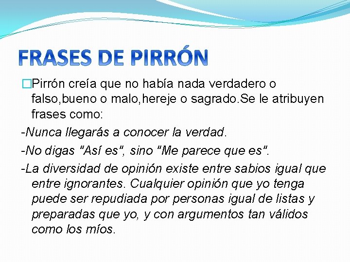 �Pirrón creía que no había nada verdadero o falso, bueno o malo, hereje o