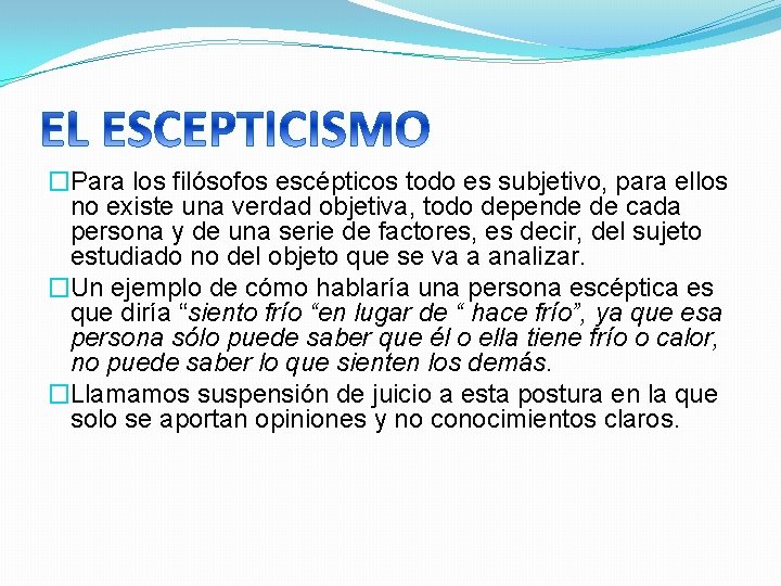 �Para los filósofos escépticos todo es subjetivo, para ellos no existe una verdad objetiva,