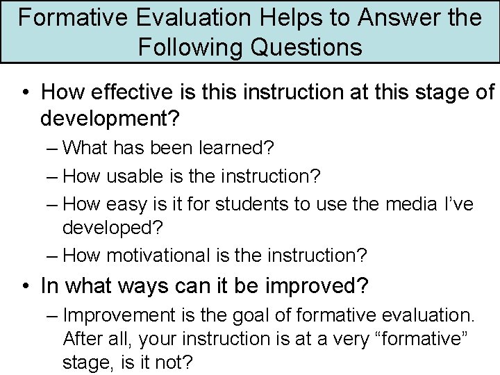 Formative Evaluation Helps to Answer the Following Questions • How effective is this instruction