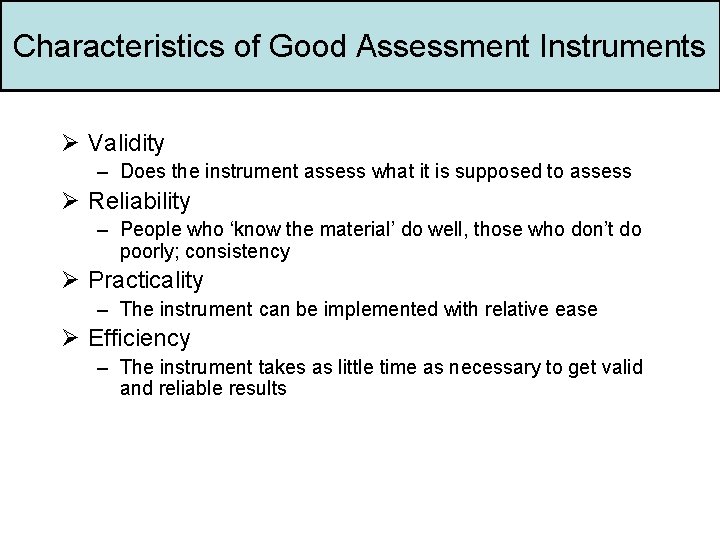 Characteristics of Good Assessment Instruments Ø Validity – Does the instrument assess what it