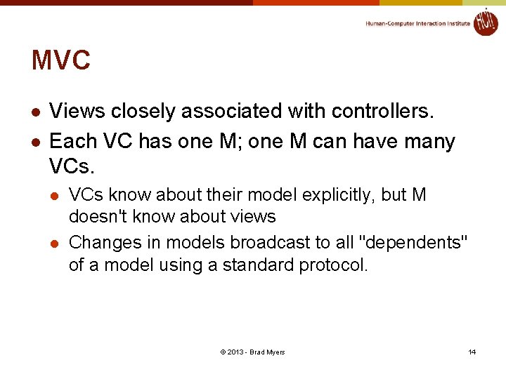 MVC l l Views closely associated with controllers. Each VC has one M; one