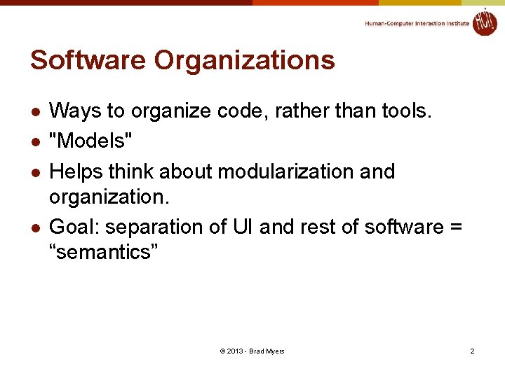 Software Organizations l l Ways to organize code, rather than tools. "Models" Helps think