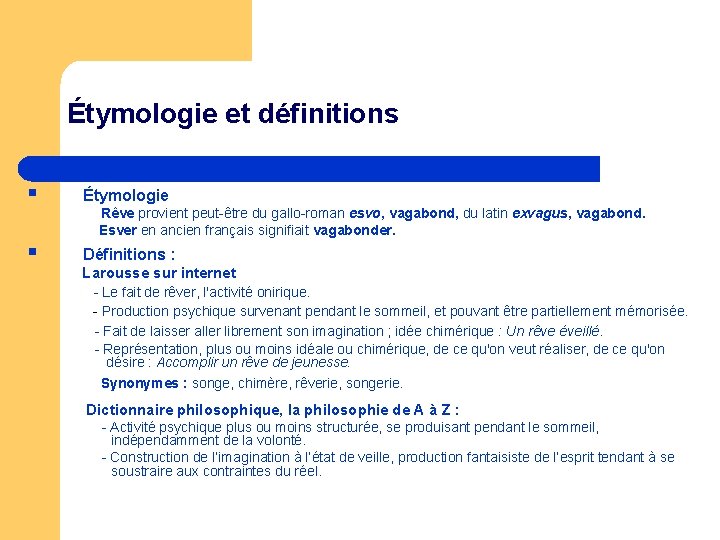 Étymologie et définitions § Étymologie § Définitions : Rêve provient peut-être du gallo-roman esvo,