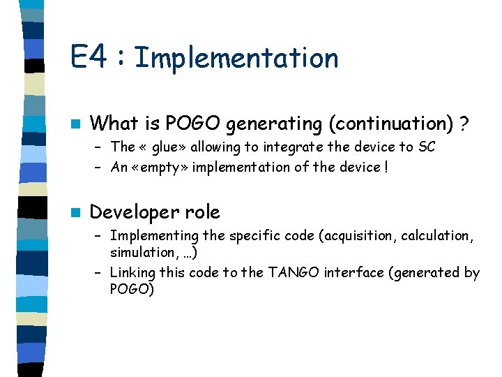 E 4 : Implementation n What is POGO generating (continuation) ? – The «