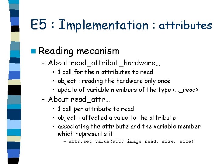 E 5 : Implementation : attributes n Reading mecanism – About read_attribut_hardware… • 1