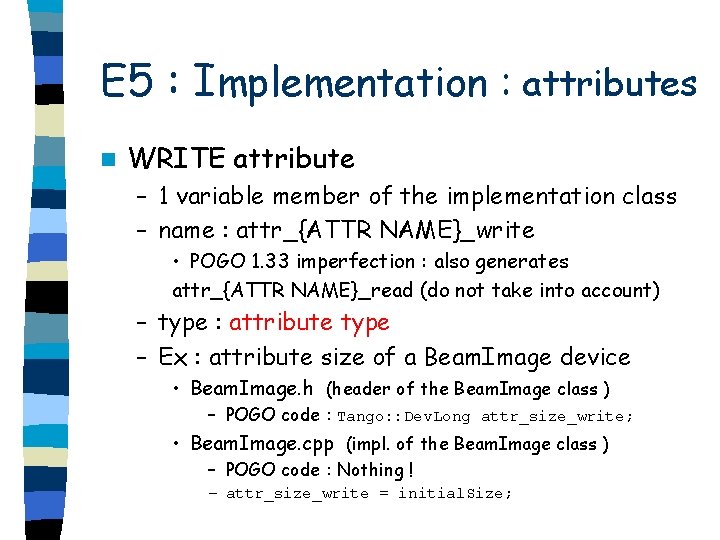 E 5 : Implementation : attributes n WRITE attribute – 1 variable member of