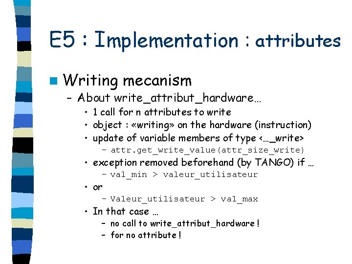 E 5 : Implementation : attributes n Writing mecanism – About write_attribut_hardware… • 1