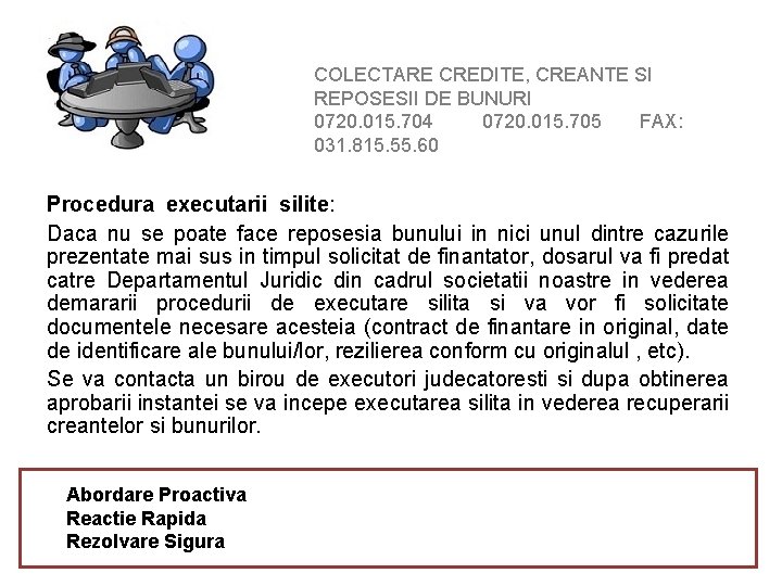 COLECTARE CREDITE, CREANTE SI REPOSESII DE BUNURI 0720. 015. 704 0720. 015. 705 FAX: