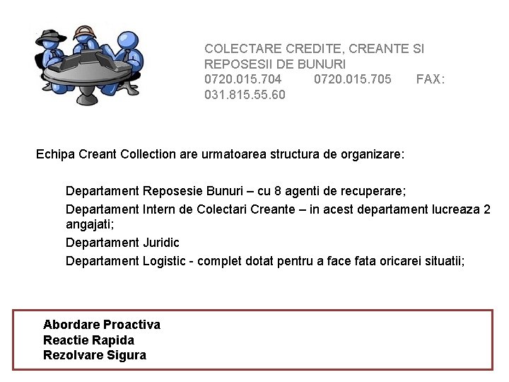 COLECTARE CREDITE, CREANTE SI REPOSESII DE BUNURI 0720. 015. 704 0720. 015. 705 FAX: