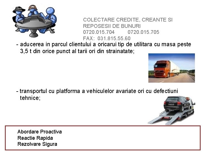 COLECTARE CREDITE, CREANTE SI REPOSESII DE BUNURI 0720. 015. 704 0720. 015. 705 FAX: