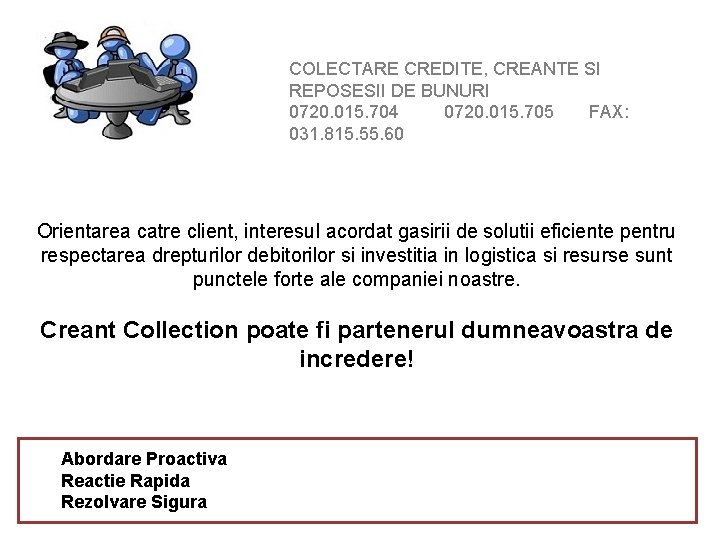 COLECTARE CREDITE, CREANTE SI REPOSESII DE BUNURI 0720. 015. 704 0720. 015. 705 FAX: