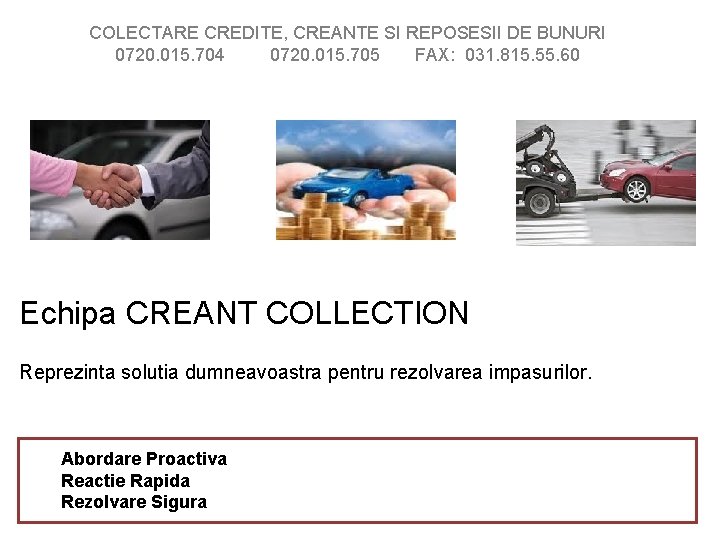 COLECTARE CREDITE, CREANTE SI REPOSESII DE BUNURI 0720. 015. 704 0720. 015. 705 FAX: