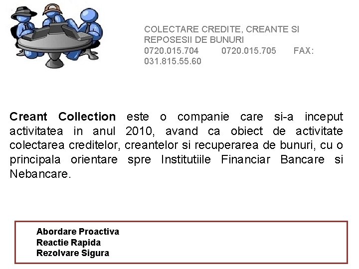 COLECTARE CREDITE, CREANTE SI REPOSESII DE BUNURI 0720. 015. 704 0720. 015. 705 FAX: