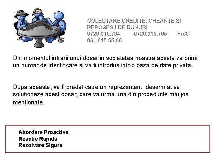 COLECTARE CREDITE, CREANTE SI REPOSESII DE BUNURI 0720. 015. 704 0720. 015. 705 FAX: