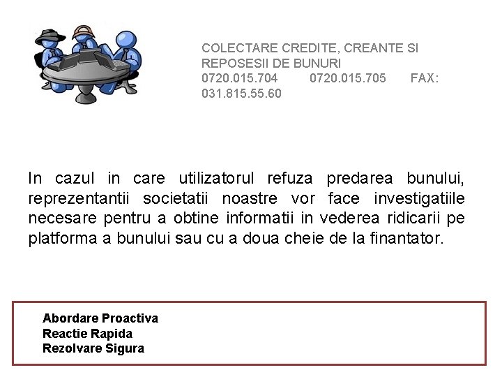 COLECTARE CREDITE, CREANTE SI REPOSESII DE BUNURI 0720. 015. 704 0720. 015. 705 FAX: