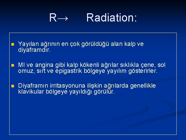 R→ Radiation: n Yayılan ağrının en çok görüldüğü alan kalp ve diyaframdır. n MI