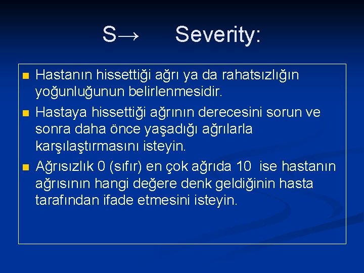 S→ n n n Severity: Hastanın hissettiği ağrı ya da rahatsızlığın yoğunluğunun belirlenmesidir. Hastaya