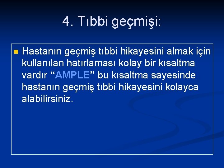 4. Tıbbi geçmişi: n Hastanın geçmiş tıbbi hikayesini almak için kullanılan hatırlaması kolay bir