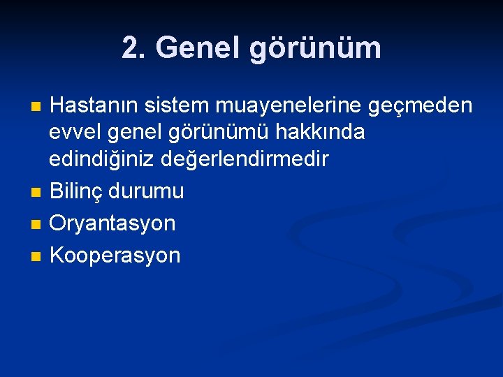 2. Genel görünüm n n Hastanın sistem muayenelerine geçmeden evvel genel görünümü hakkında edindiğiniz