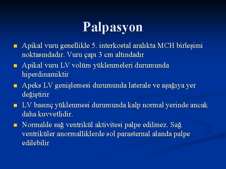 Palpasyon n n Apikal vuru genellikle 5. interkostal aralıkta MCH birleşimi noktasındadır. Vuru çapı