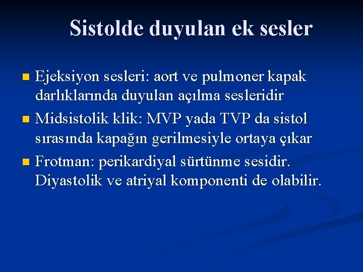 Sistolde duyulan ek sesler Ejeksiyon sesleri: aort ve pulmoner kapak darlıklarında duyulan açılma sesleridir