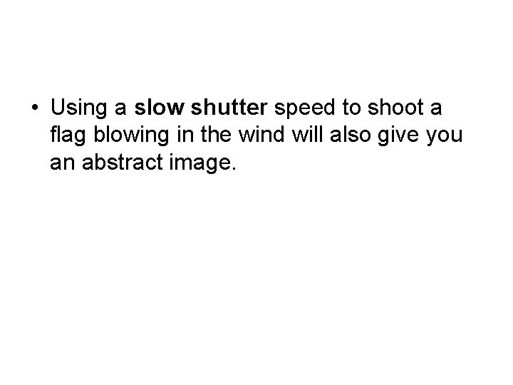  • Using a slow shutter speed to shoot a flag blowing in the