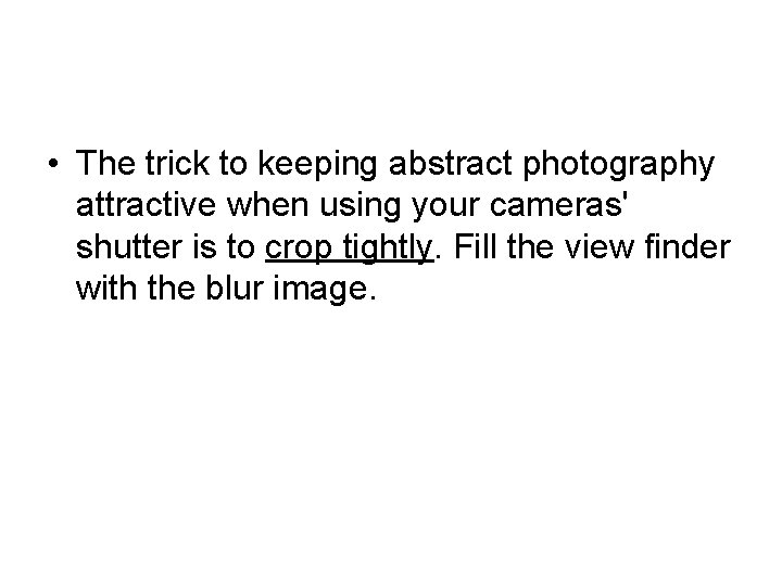  • The trick to keeping abstract photography attractive when using your cameras' shutter