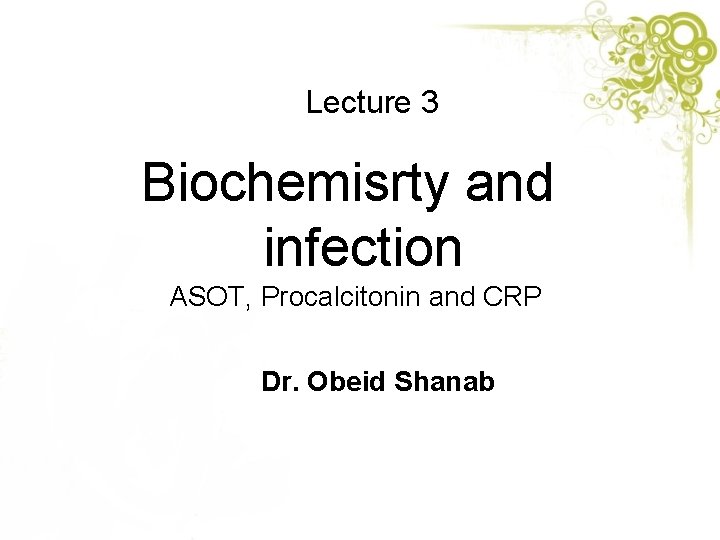 Lecture 3 Biochemisrty and infection ASOT, Procalcitonin and CRP Dr. Obeid Shanab 