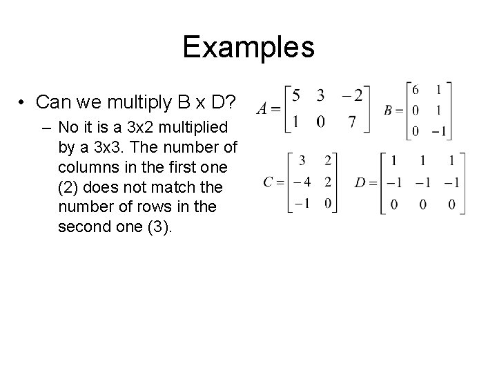 Examples • Can we multiply B x D? – No it is a 3