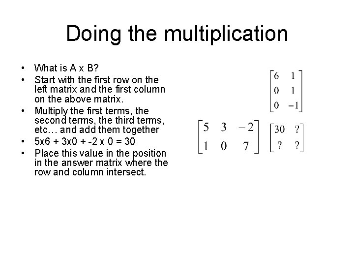 Doing the multiplication • What is A x B? • Start with the first