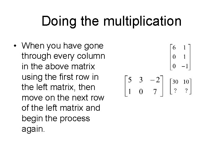 Doing the multiplication • When you have gone through every column in the above