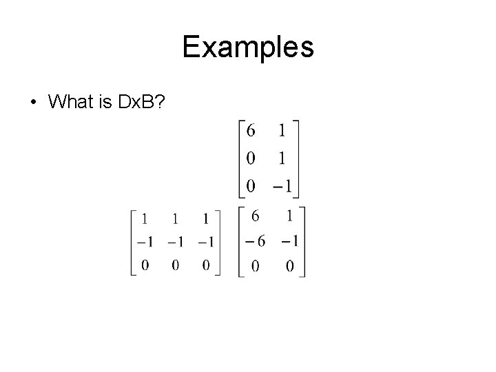 Examples • What is Dx. B? 