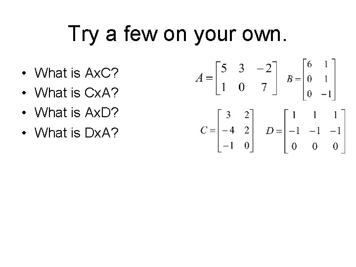 Try a few on your own. • • What is Ax. C? What is