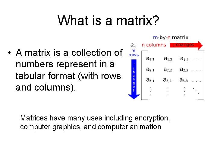 What is a matrix? • A matrix is a collection of numbers represent in