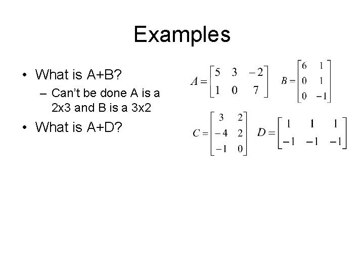 Examples • What is A+B? – Can’t be done A is a 2 x