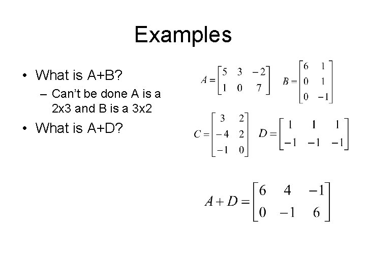 Examples • What is A+B? – Can’t be done A is a 2 x