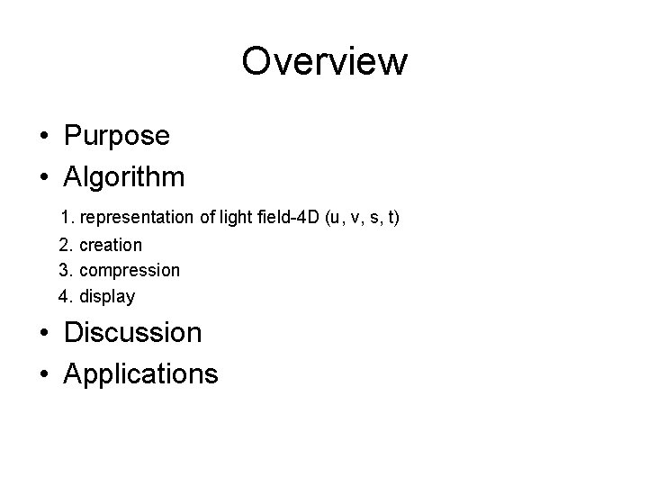 Overview • Purpose • Algorithm 1. representation of light field-4 D (u, v, s, Overview • Purpose • Algorithm 1. representation of light field-4 D (u, v, s,