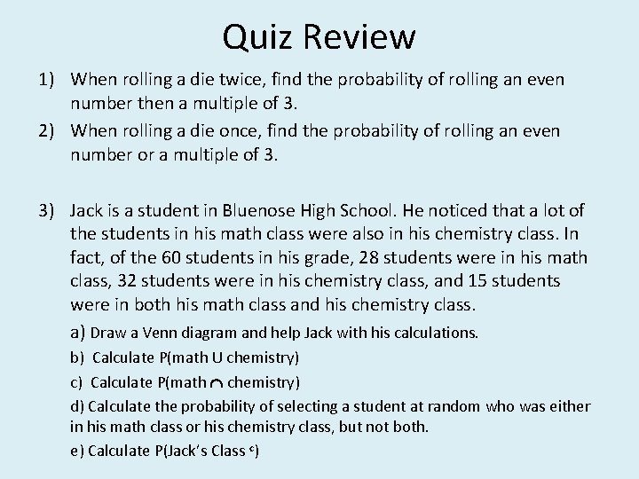 Quiz Review 1) When rolling a die twice, find the probability of rolling an