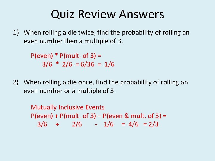 Quiz Review Answers 1) When rolling a die twice, find the probability of rolling