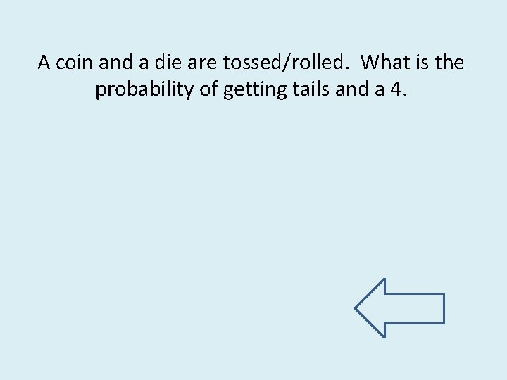 A coin and a die are tossed/rolled. What is the probability of getting tails