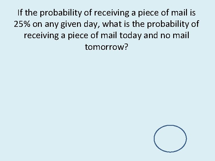 If the probability of receiving a piece of mail is 25% on any given