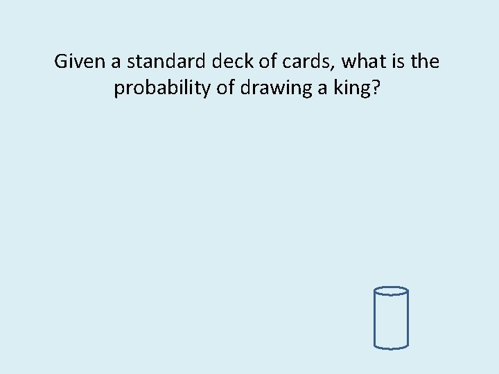 Given a standard deck of cards, what is the probability of drawing a king?