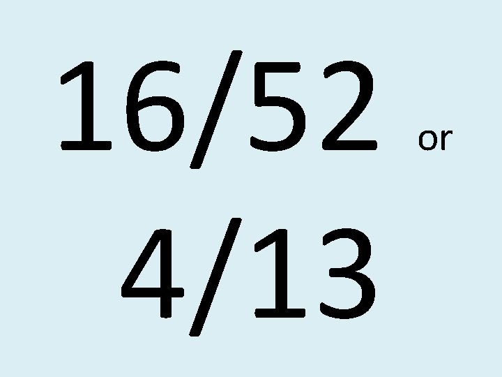 16/52 4/13 or 