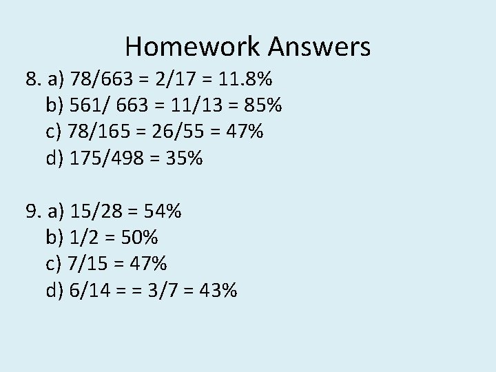 Homework Answers 8. a) 78/663 = 2/17 = 11. 8% b) 561/ 663 =