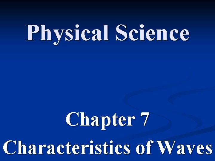 Physical Science Chapter 7 Characteristics of Waves 