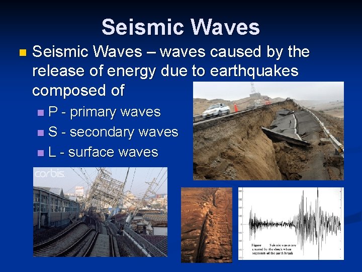 Seismic Waves n Seismic Waves – waves caused by the release of energy due