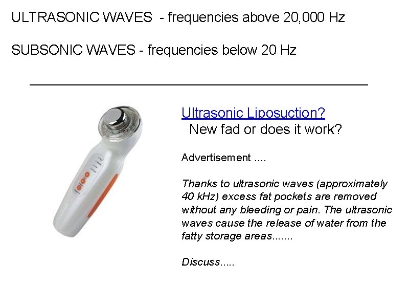 ULTRASONIC WAVES - frequencies above 20, 000 Hz SUBSONIC WAVES - frequencies below 20